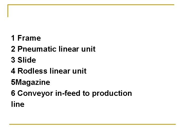 1 Frame 2 Pneumatic linear unit 3 Slide 4 Rodless linear unit 5 Magazine
