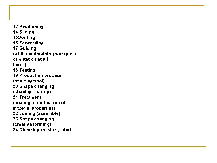 13 Positioning 14 Sliding 15 Sor ting 16 Forwarding 17 Guiding (whilst maintaining workpiece