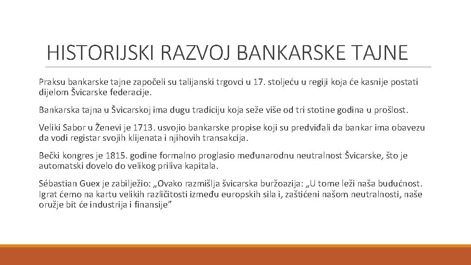 HISTORIJSKI RAZVOJ BANKARSKE TAJNE Praksu bankarske tajne započeli su talijanski trgovci u 17. stoljeću