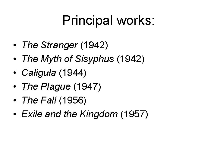 Principal works: • • • The Stranger (1942) The Myth of Sisyphus (1942) Caligula