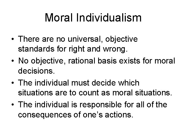 Moral Individualism • There are no universal, objective standards for right and wrong. •