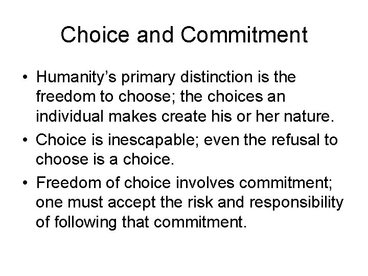 Choice and Commitment • Humanity’s primary distinction is the freedom to choose; the choices