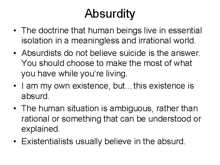Absurdity • The doctrine that human beings live in essential isolation in a meaningless