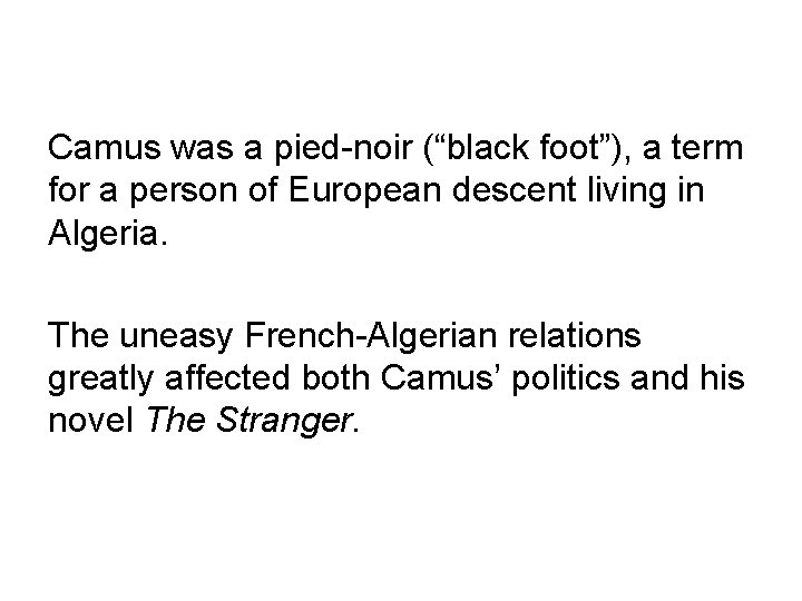 Camus was a pied-noir (“black foot”), a term for a person of European descent