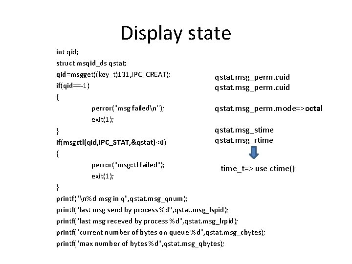 Display state int qid; struct msqid_ds qstat; qid=msgget((key_t)131, IPC_CREAT); qstat. msg_perm. cuid if(qid==-1) qstat.