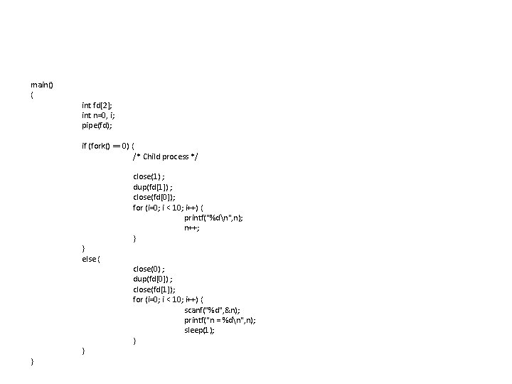 main() { int fd[2]; int n=0, i; pipe(fd); if (fork() == 0) { /*