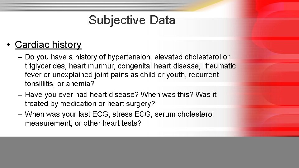 Subjective Data • Cardiac history – Do you have a history of hypertension, elevated