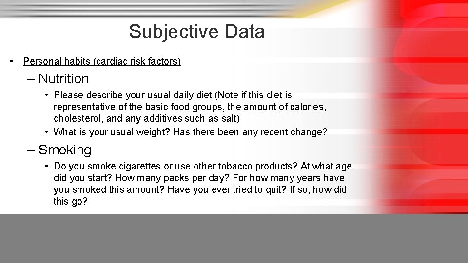 Subjective Data • Personal habits (cardiac risk factors) – Nutrition • Please describe your