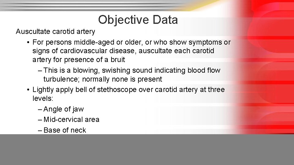 Objective Data Auscultate carotid artery • For persons middle-aged or older, or who show