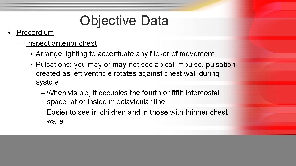 Objective Data • Precordium – Inspect anterior chest • Arrange lighting to accentuate any