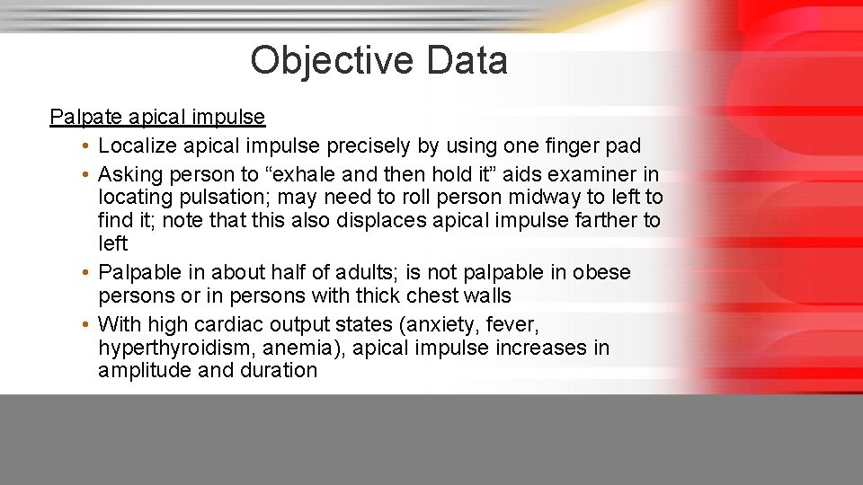 Objective Data Palpate apical impulse • Localize apical impulse precisely by using one finger