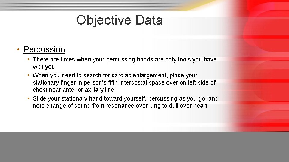 Objective Data • Percussion • There are times when your percussing hands are only