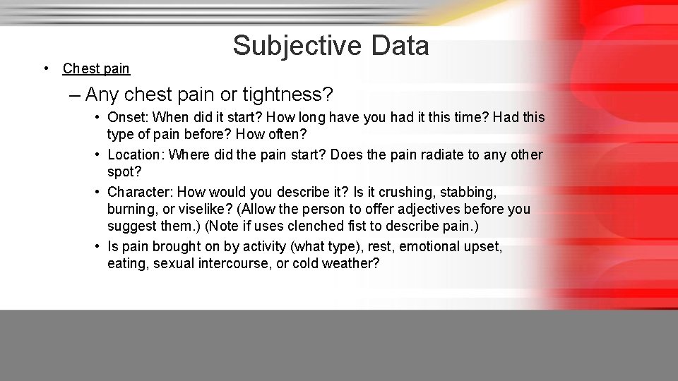  • Chest pain Subjective Data – Any chest pain or tightness? • Onset: