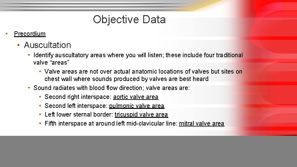 Objective Data • Precordium • Auscultation • Identify auscultatory areas where you will listen;
