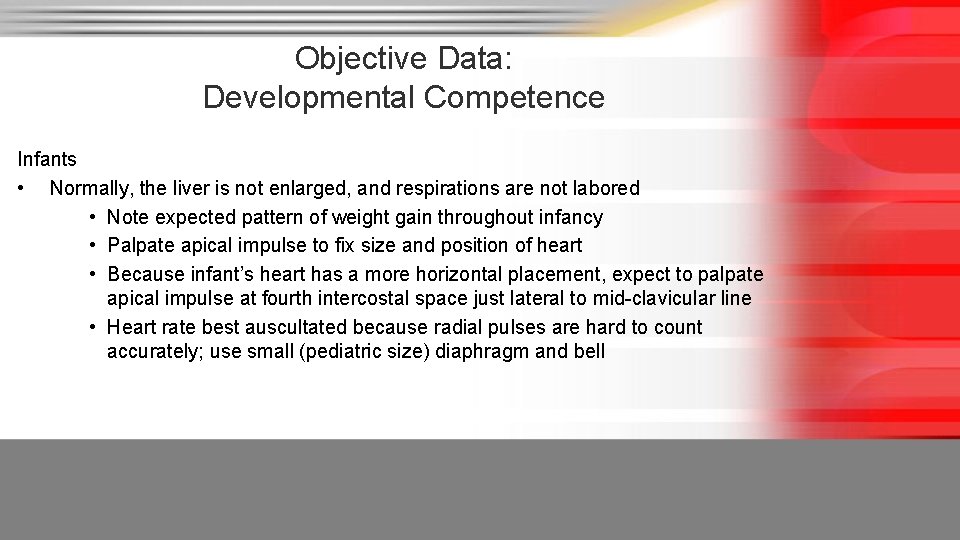 Objective Data: Developmental Competence Infants • Normally, the liver is not enlarged, and respirations
