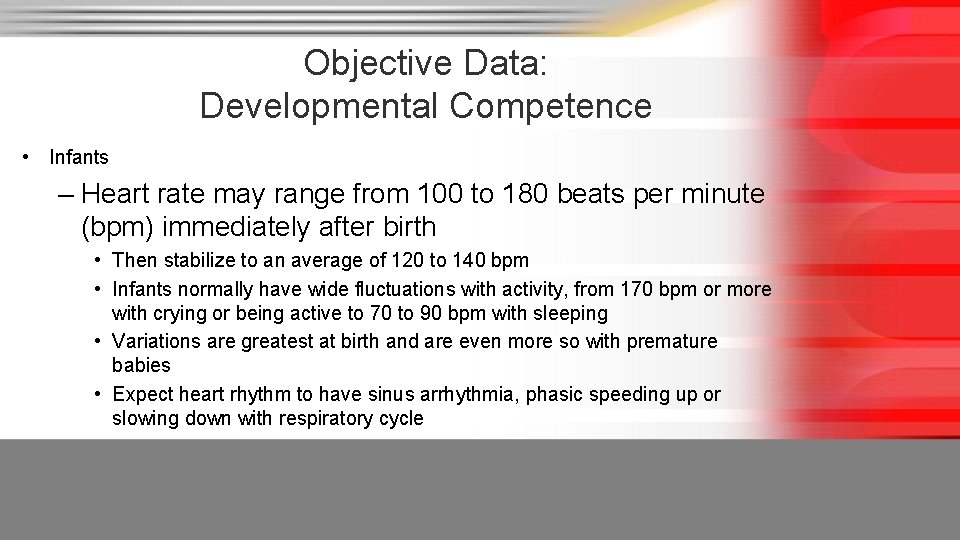 Objective Data: Developmental Competence • Infants – Heart rate may range from 100 to