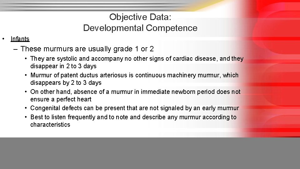 Objective Data: Developmental Competence • Infants – These murmurs are usually grade 1 or
