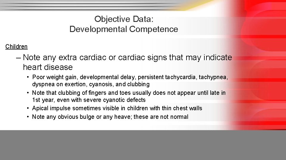 Objective Data: Developmental Competence Children – Note any extra cardiac or cardiac signs that