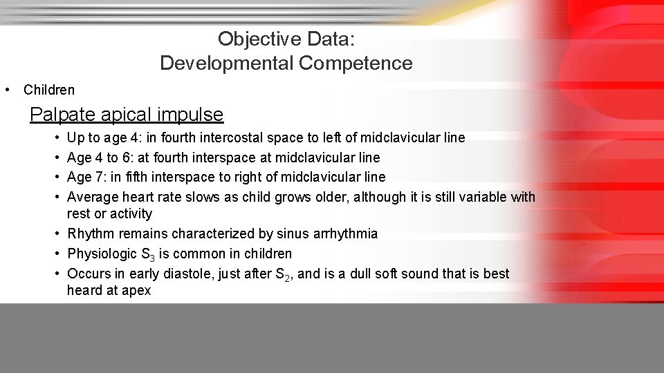 Objective Data: Developmental Competence • Children Palpate apical impulse • • Up to age