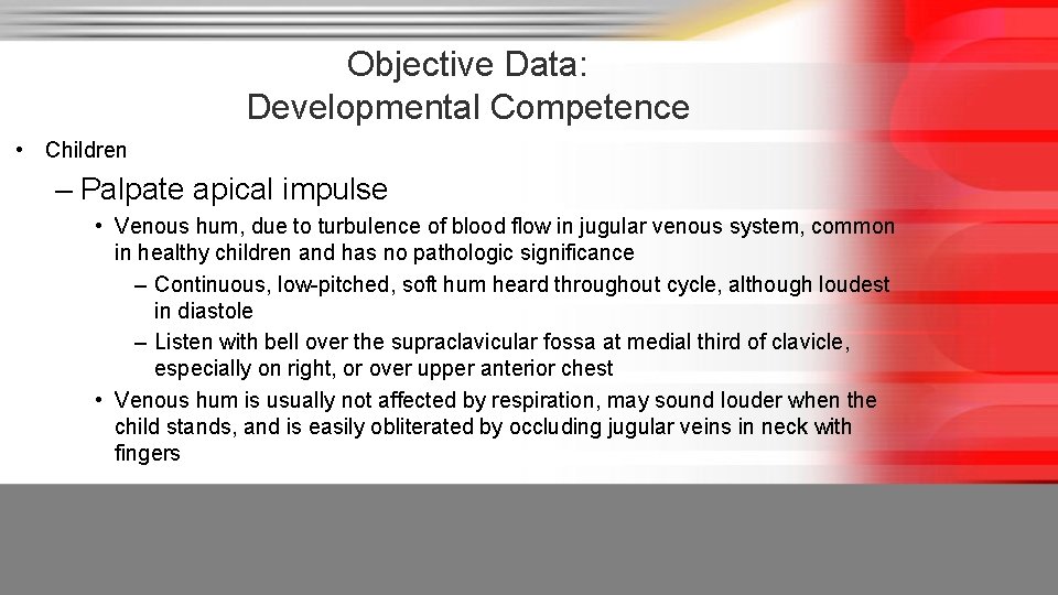 Objective Data: Developmental Competence • Children – Palpate apical impulse • Venous hum, due
