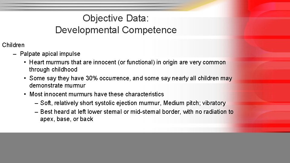 Objective Data: Developmental Competence Children – Palpate apical impulse • Heart murmurs that are
