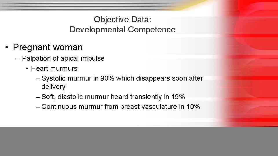 Objective Data: Developmental Competence • Pregnant woman – Palpation of apical impulse • Heart