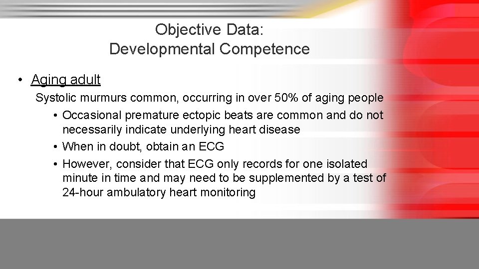 Objective Data: Developmental Competence • Aging adult Systolic murmurs common, occurring in over 50%