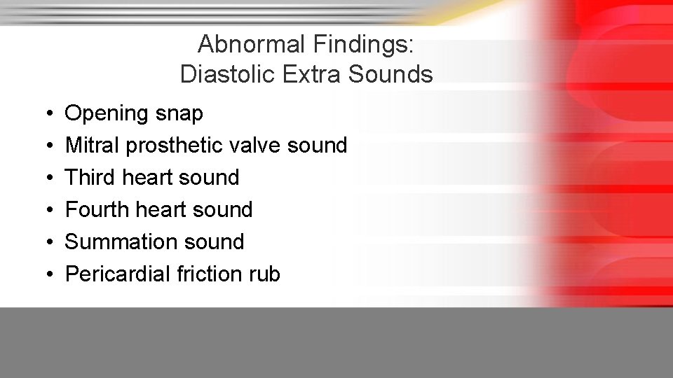 Abnormal Findings: Diastolic Extra Sounds • • • Opening snap Mitral prosthetic valve sound