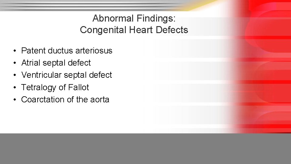 Abnormal Findings: Congenital Heart Defects • • • Patent ductus arteriosus Atrial septal defect