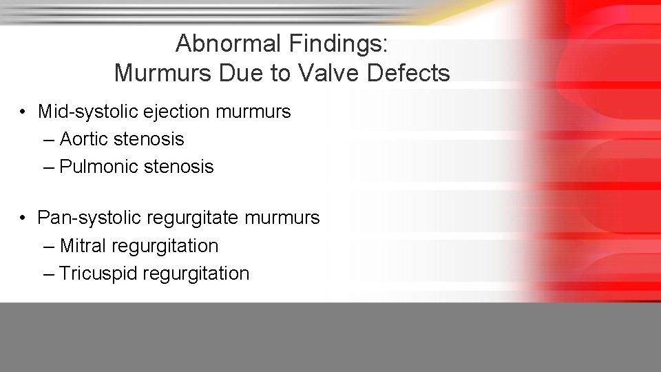 Abnormal Findings: Murmurs Due to Valve Defects • Mid-systolic ejection murmurs – Aortic stenosis