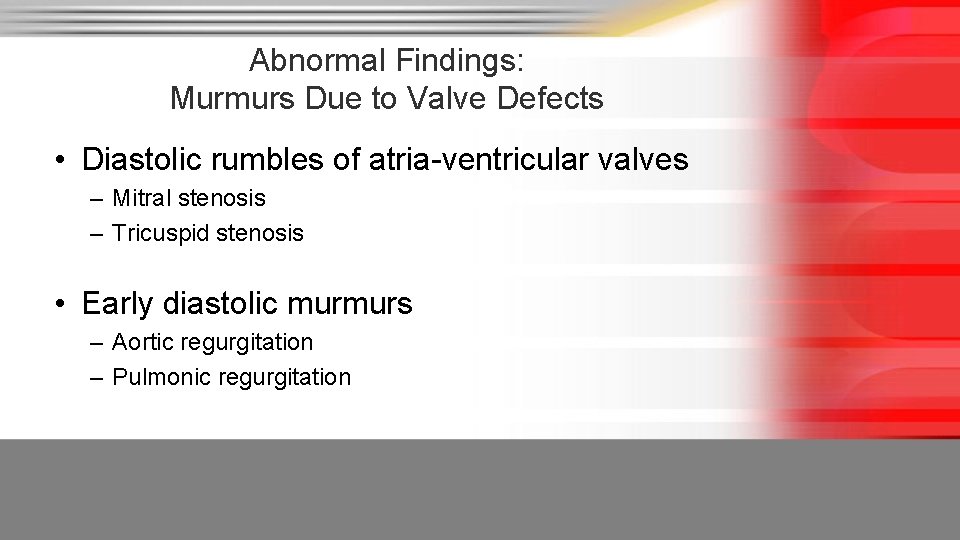 Abnormal Findings: Murmurs Due to Valve Defects • Diastolic rumbles of atria-ventricular valves –