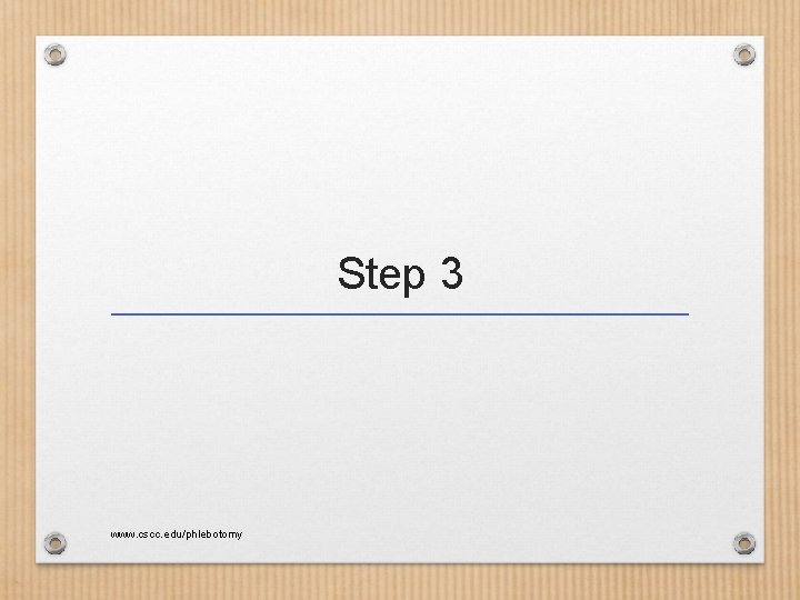 Step 3 www. cscc. edu/phlebotomy 