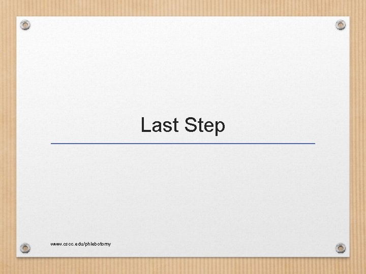 Last Step www. cscc. edu/phlebotomy 