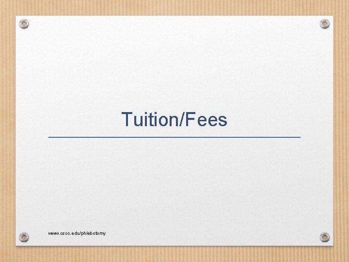 Tuition/Fees www. cscc. edu/phlebotomy 