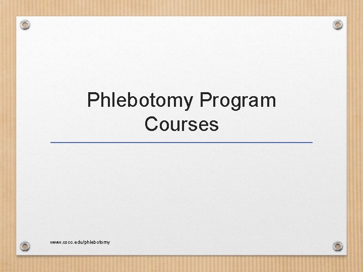 Phlebotomy Program Courses www. cscc. edu/phlebotomy 