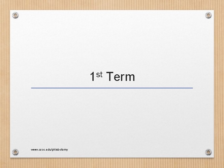 1 st Term www. cscc. edu/phlebotomy 