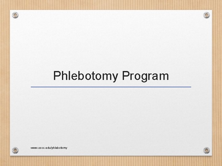 Phlebotomy Program www. cscc. edu/phlebotomy 