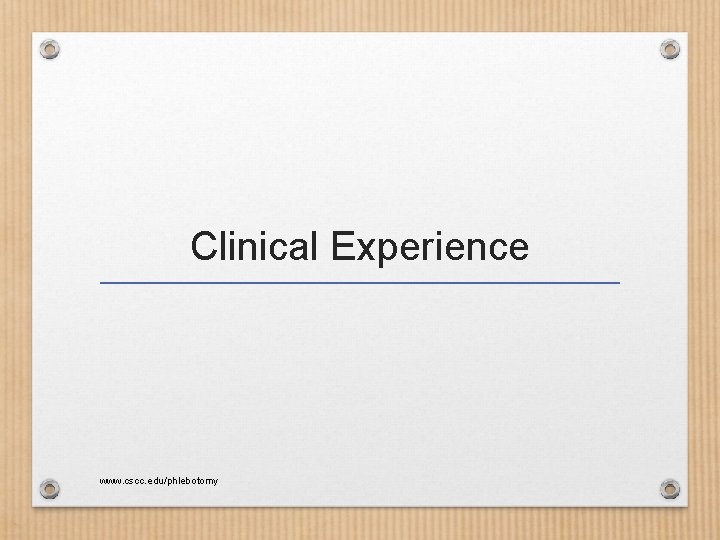 Clinical Experience www. cscc. edu/phlebotomy 