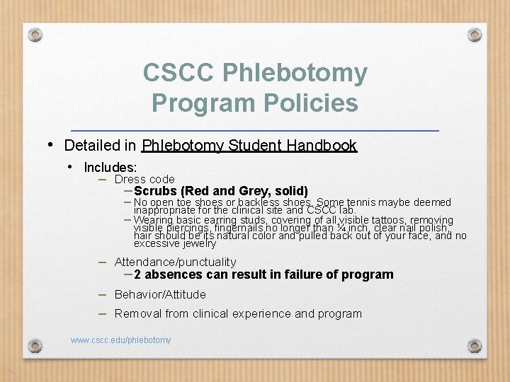 CSCC Phlebotomy Program Policies • Detailed in Phlebotomy Student Handbook • Includes: – Dress