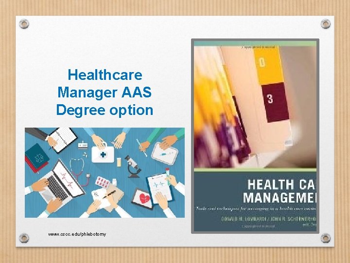 Healthcare Manager AAS Degree option www. cscc. edu/phlebotomy 
