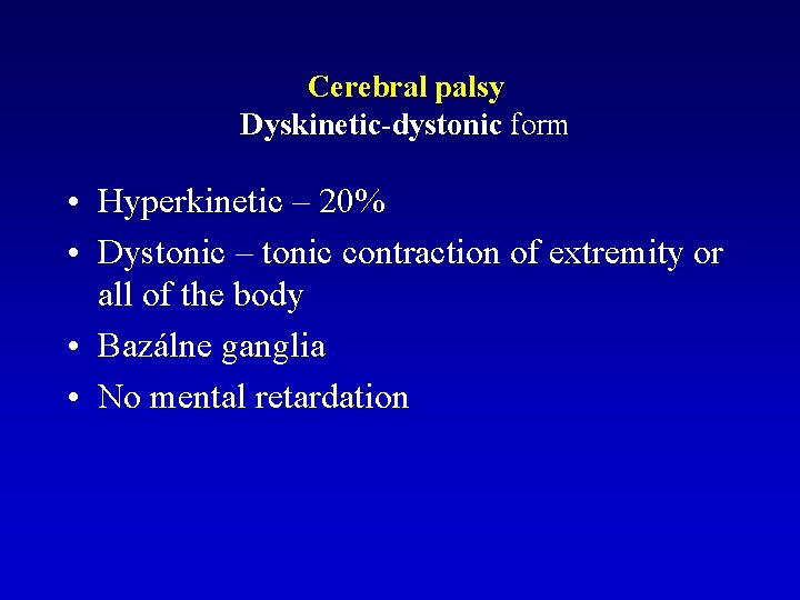 Cerebral palsy Dyskinetic-dystonic form • Hyperkinetic – 20% • Dystonic – tonic contraction of