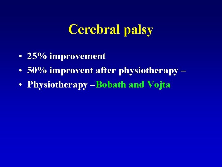 Cerebral palsy • 25% improvement • 50% improvent after physiotherapy – • Physiotherapy –Bobath