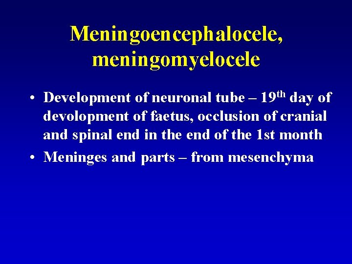 Meningoencephalocele, meningomyelocele • Development of neuronal tube – 19 th day of devolopment of