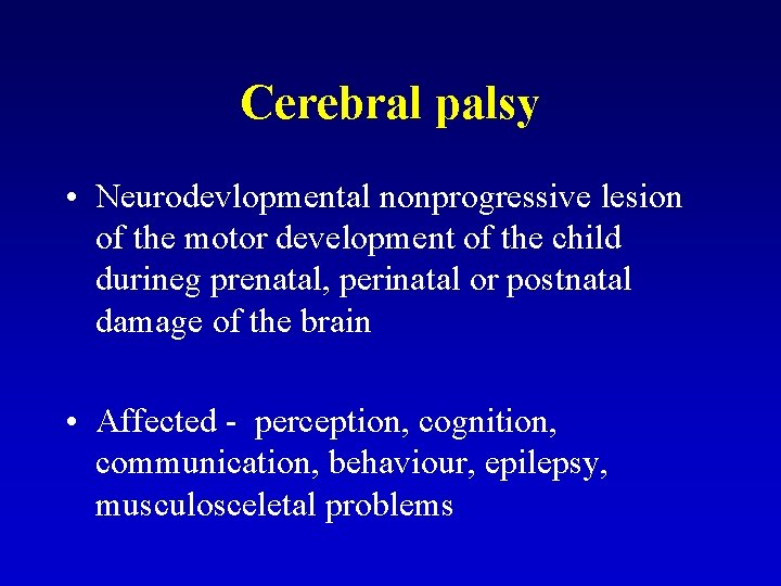Cerebral palsy • Neurodevlopmental nonprogressive lesion of the motor development of the child durineg