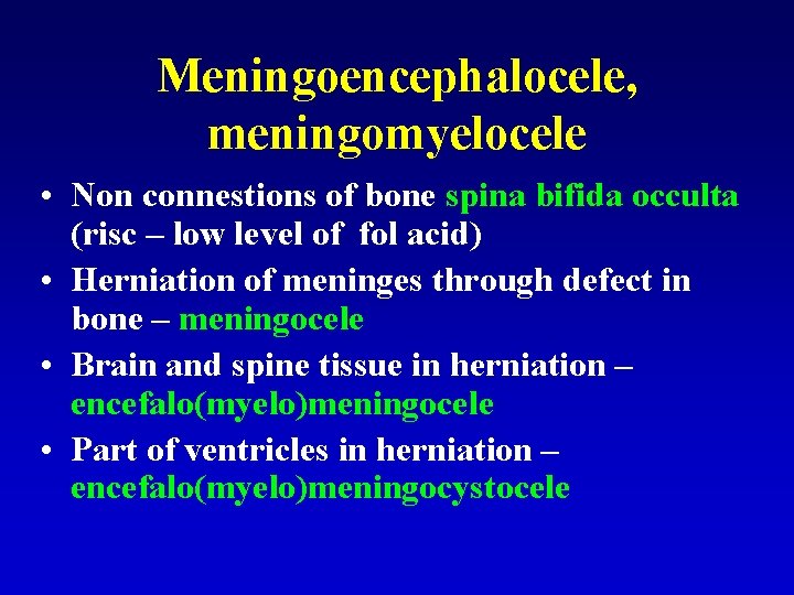 Meningoencephalocele, meningomyelocele • Non connestions of bone spina bifida occulta (risc – low level