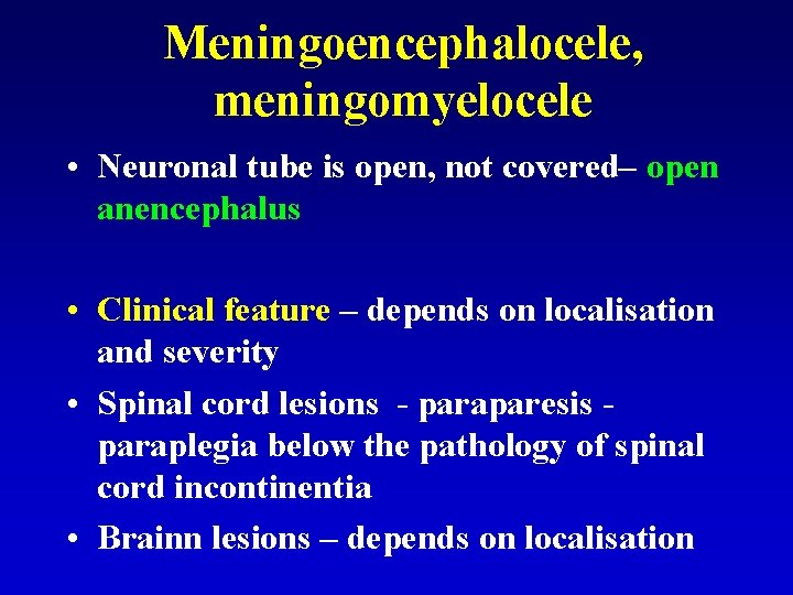 Meningoencephalocele, meningomyelocele • Neuronal tube is open, not covered– open anencephalus • Clinical feature