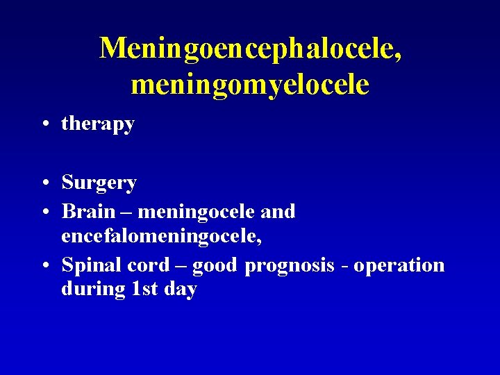 Meningoencephalocele, meningomyelocele • therapy • Surgery • Brain – meningocele and encefalomeningocele, • Spinal
