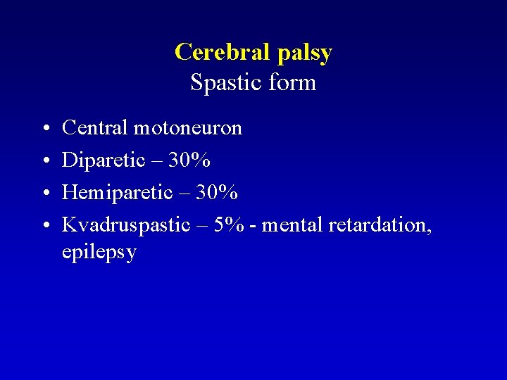 Cerebral palsy Spastic form • • Central motoneuron Diparetic – 30% Hemiparetic – 30%