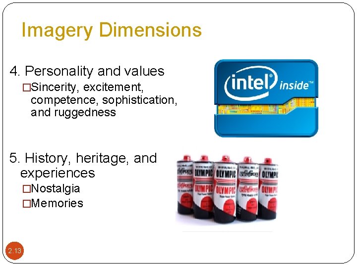 Imagery Dimensions 4. Personality and values �Sincerity, excitement, competence, sophistication, and ruggedness 5. History,