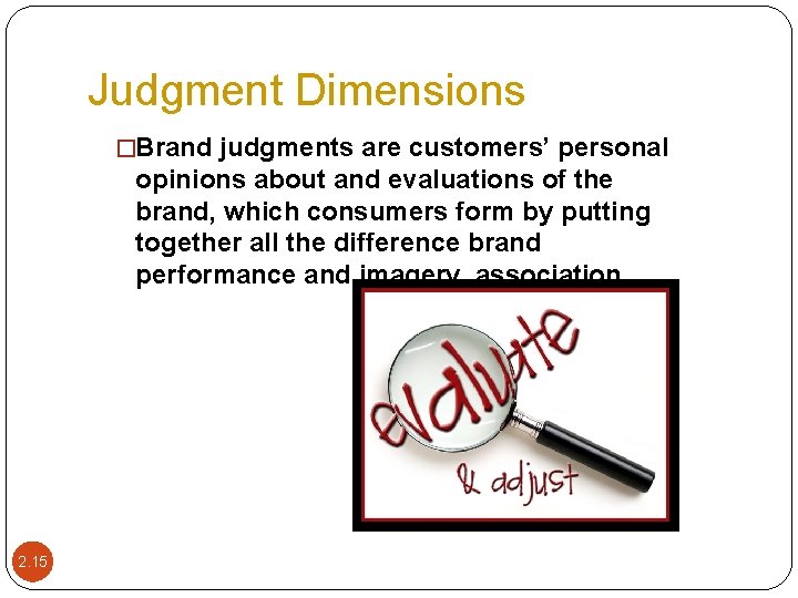 Judgment Dimensions �Brand judgments are customers’ personal opinions about and evaluations of the brand,